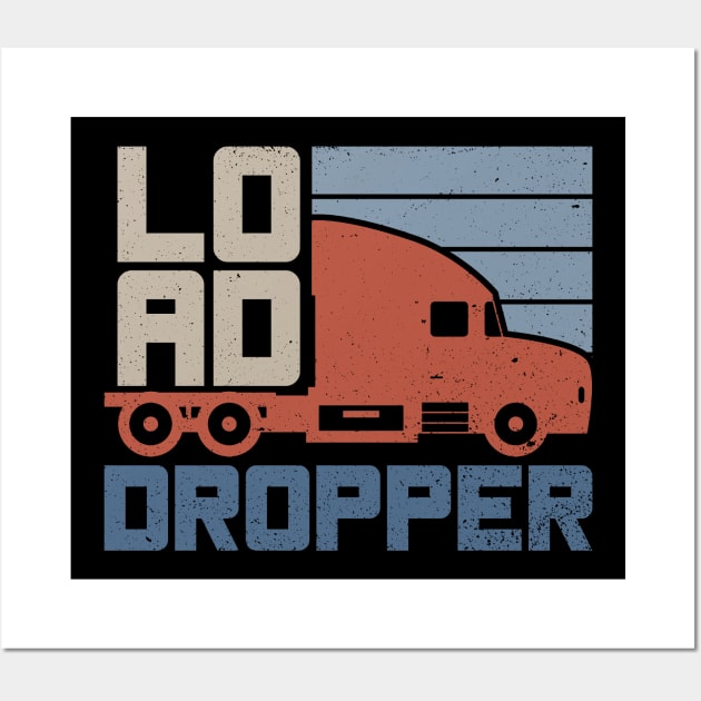 Load Dropper - Truck Driver Trucker Semi Truck Wall Art by Anassein.os